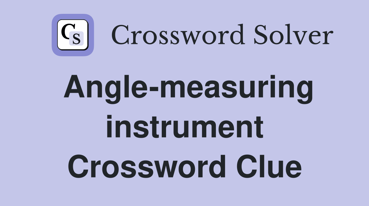 Anglemeasuring instrument Crossword Clue Answers Crossword Solver